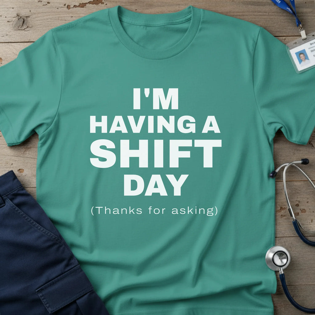 I_MHAVINGASHIFTDAYT-SHIRT-7 - Tees That Care