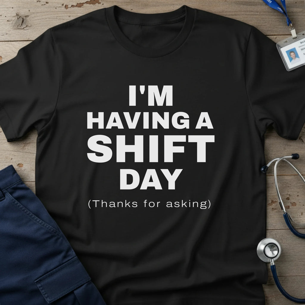 I_MHAVINGASHIFTDAYT-SHIRT-9 - Tees That Care