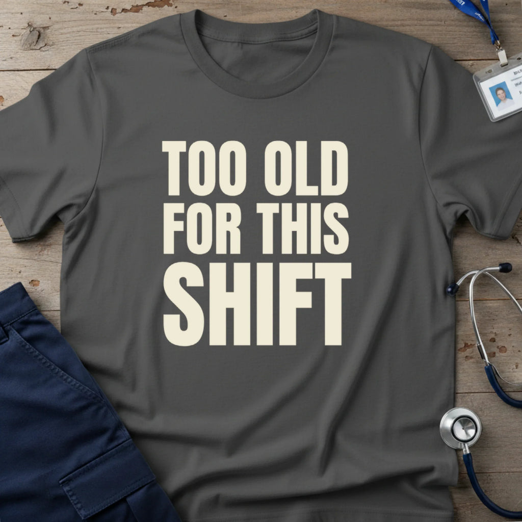 TOOOLDFORTHISSHIFTT-SHIRT-1 - Tees That Care