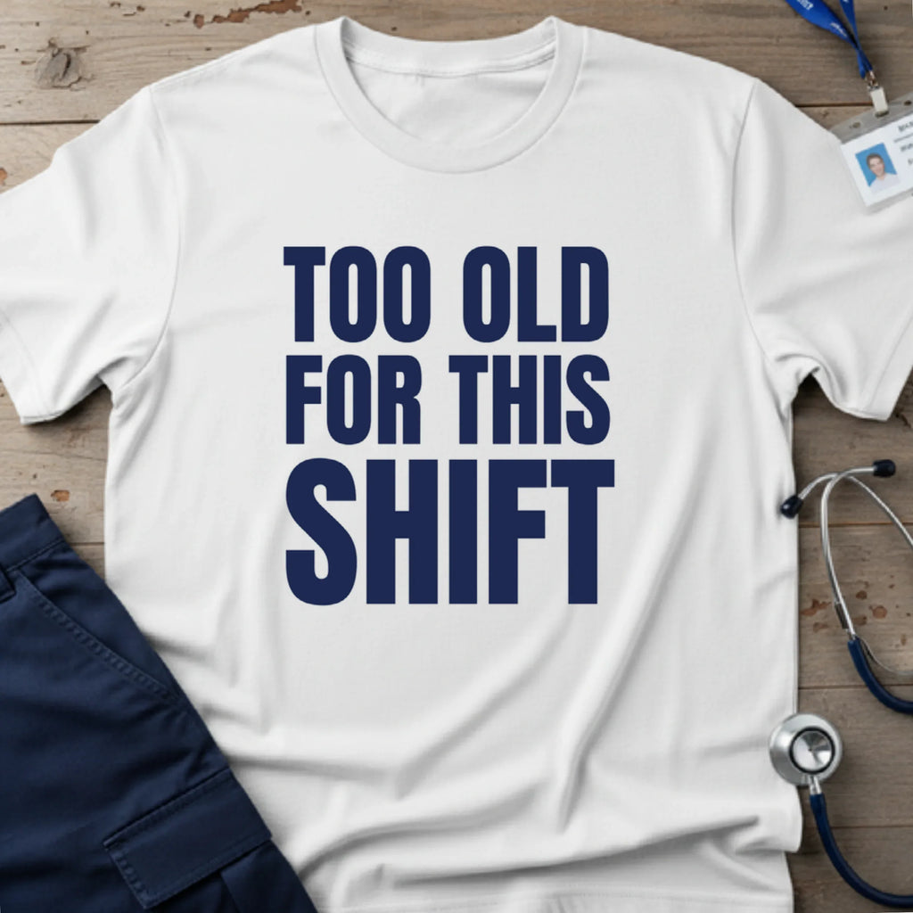 TOOOLDFORTHISSHIFTT-SHIRT-10 - Tees That Care