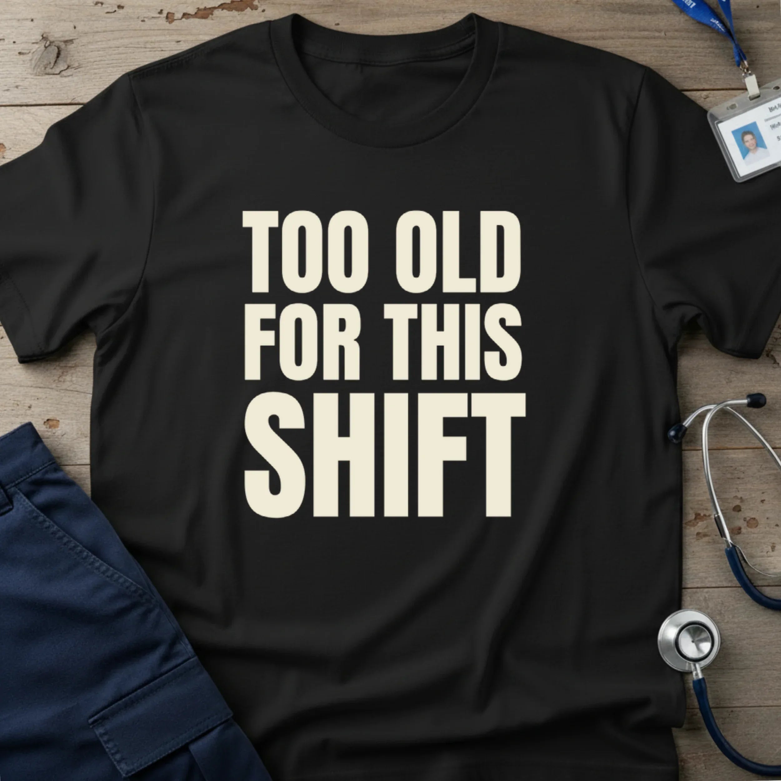 TOOOLDFORTHISSHIFTT-SHIRT-9 - Tees That Care